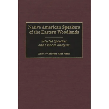 Native American Speakers of the Eastern Woodlands: Selected Speeches and Critical Analyses