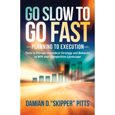 Go Slow to Go Fast: Tools to Disrupt Incumbent Strategy & Behavior to Win Your Competitive Landscape