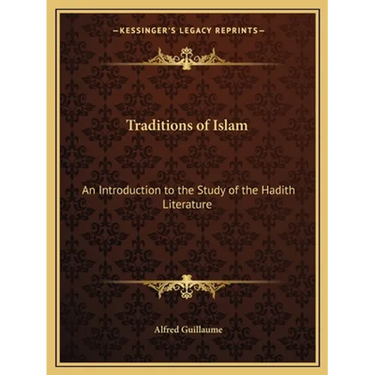 Traditions of Islam: An Introduction to the Study of the Hadith Literature