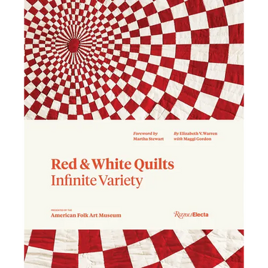 Red and White Quilts: Infinite Variety: Presented by the American Folk Art Museum