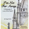 I'm Not Far Away: A Message of Love After Death