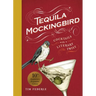 Tequila Mockingbird (10th Anniversary Expanded Edition): Cocktails with a Literary Twist