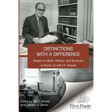Distinctions with a difference: essays on myth, history, and scripture in honor of John N. Oswalt