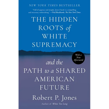 The Hidden Roots of White Supremacy: And the Path to a Shared American Future