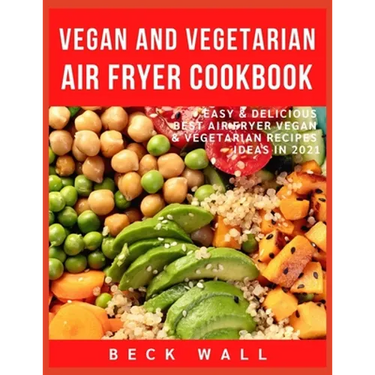 Vegan & Vegetarian Air Fryer Cookbook: Easy & Delicious Best Air Fryer Vegan & Vegetarian Recipes ideas in 2021