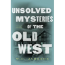 Unsolved Mysteries of the Old West