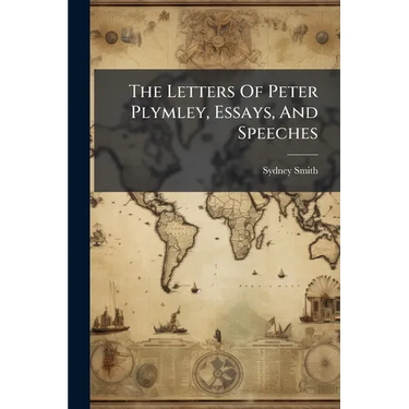 The Letters Of Peter Plymley, Essays, And Speeches