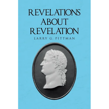 Revelations about Revelation: An Explanation of the Apocalypse of John for the Layman