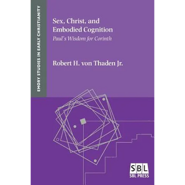 Sex, Christ, and Embodied Cognition: Paul's Wisdom for Corinth