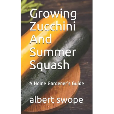 Growing Zucchini And Summer Squash: A Home Gardener's Guide