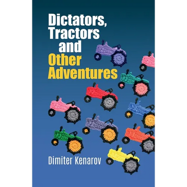 Dictators, Tractors and Other Adventures