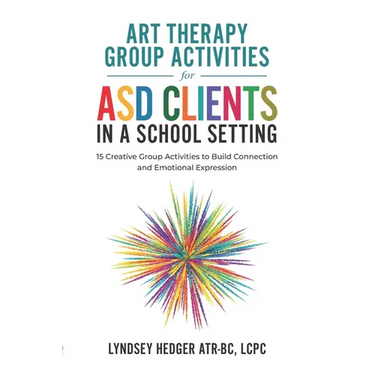 Art Therapy for ASD Students in Schools: 15 Creative Group Activities to Build Connection and Emotional Expression