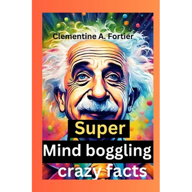 Super Mind boggling crazy facts: 1000+ interesting mind-blowing Random fact for curious people about science, pop culture, history, animals and everyt