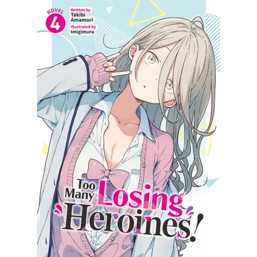 Too Many Losing Heroines! (Light Novel) Vol. 4