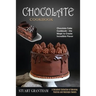 Chocolate Cookbook: A Decadent Collection of Morning Pastries and Nostalgic Sweets (Chocolate Cake Cookbook - the Magic to Create Incredible Flavor)