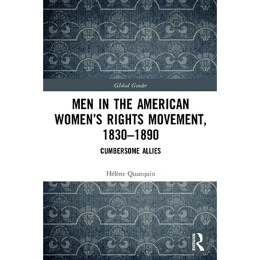 Men in the American Women's Rights Movement, 1830-1890: Cumbersome Allies