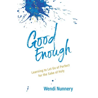 Good Enough: Learning to Let Go of Perfect for the Sake of Holy