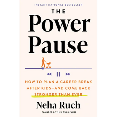 The Power Pause: How to Plan a Career Break After Kids--And Come Back Stronger Than Ever