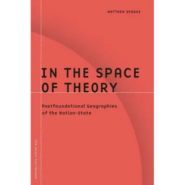 In the Space of Theory: Postfoundational Geographies of the Nation-State