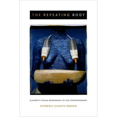 The Repeating Body: Slavery's Visual Resonance in the Contemporary