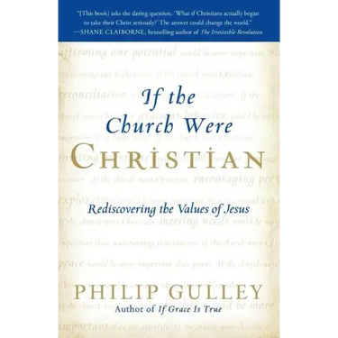 If the Church Were Christian: Rediscovering the Values of Jesus
