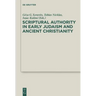 Scriptural Authority in Early Judaism and Ancient Christianity
