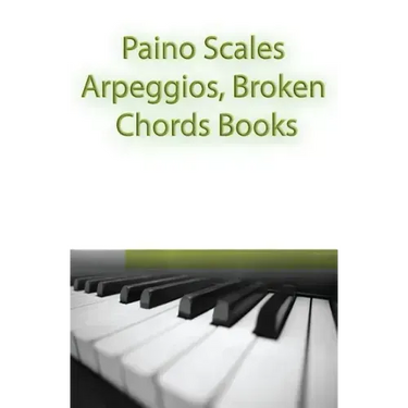 Paino Scales, Arpeggios, Broken Chords Books: Piano Sheet Music For Practicing Music Theory