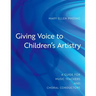 Giving Voice to Children's Artistry: A Guide for Music Teachers and Choral Conductors