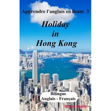 Apprendre l'anglais en lisant 3: Holiday in Hong Kong