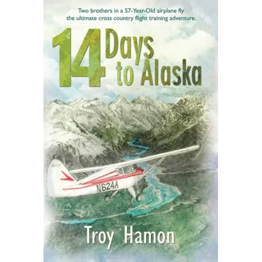14 Days to Alaska: Two Brothers in a 57-Year-Old Airplane Fly the Ultimate Cross Country Flight Training Adventure