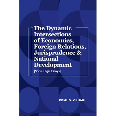 The Dynamic Intersections of Economics, Foreign Relations, Jurisprudence & National Development: Socio-Legal Essays