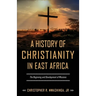 A History of Christianity in East Africa: The Beginning and Development of Missions