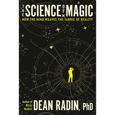 The Science of Magic: How the Mind Weaves the Fabric of Reality