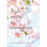 Your smile is contagious