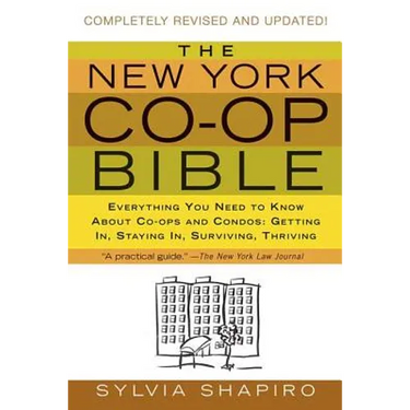 The New York Co-Op Bible: Everything You Need to Know about Co-Ops and Condos: Getting In, Staying In, Surviving, Thriving