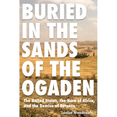 Buried in the Sands of the Ogaden: The United States, the Horn of Africa, and the Demise of Detente
