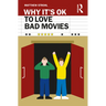 Why It's Ok to Love Bad Movies
