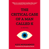 The Critical Case of a Man Called K