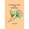 In a Belgian Garden; and Other Poems