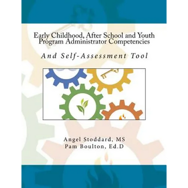 Early Childhood, After School and Youth Program Administrator Competencies: And Self-Assessment Tool