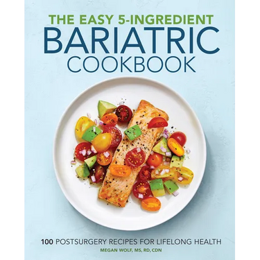 The Easy 5-Ingredient Bariatric Cookbook: 100 Postsurgery Recipes for Lifelong Health
