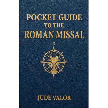 Pocket Guide to the Roman Missal: A Beginner's Guide to the Order of the Catholic Mass and the Prayers, Gestures, and Meaning Behind It