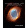 Learn How To Do Automatic Writing: A Step By Step Course To Help You Access Higher Realms Of The Mind, Body And Spirit.