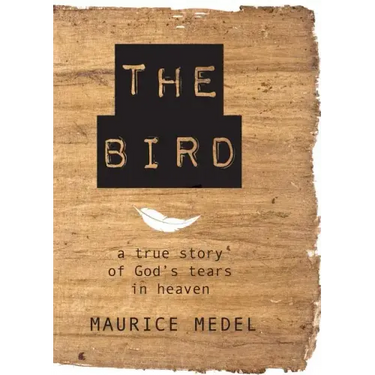 The Bird: The True Story of God's tears in Heaven
