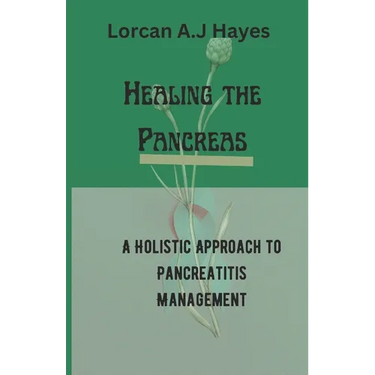 Healing the Pancreas: A Holistic Approach to Pancreatitis Management