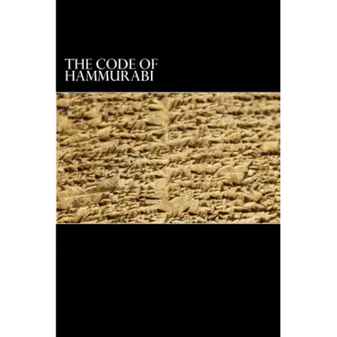 The Code of Hammurabi: King of Babylon B.C. 2285-2242