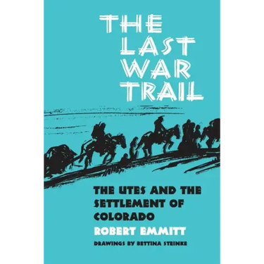 The Last War Trail: The Utes and the Settlement of Colorado