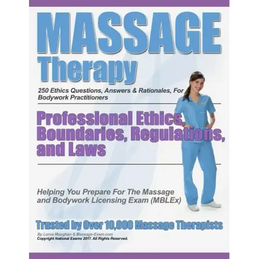 Massage Therapy Professional Ethics, Boundaries, Regulations, and Laws: A 250 Question Review For Massage & Bodywork Practitioners