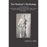 The Student's Mythology: A Compendium of Greek, Roman, Egyptian, Assyrian, Persian, Hindoo, Chinese, Thibetian, Scandinavian, Celtic, Aztec, an