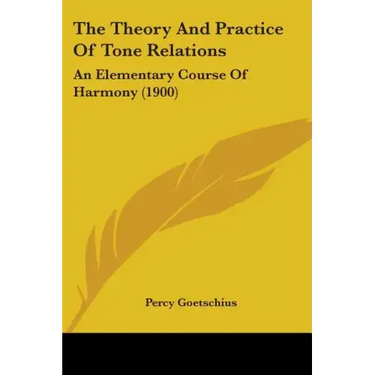 The Theory And Practice Of Tone Relations: An Elementary Course Of Harmony (1900)